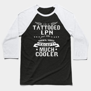 I’M A Tattooed LPN Just Like A Normal LPN Except Much Cooler Baseball T-Shirt